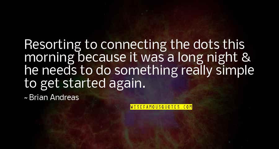 Brian Andreas Quotes By Brian Andreas: Resorting to connecting the dots this morning because