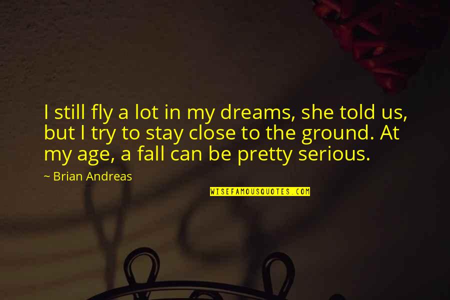 Brian Andreas Quotes By Brian Andreas: I still fly a lot in my dreams,