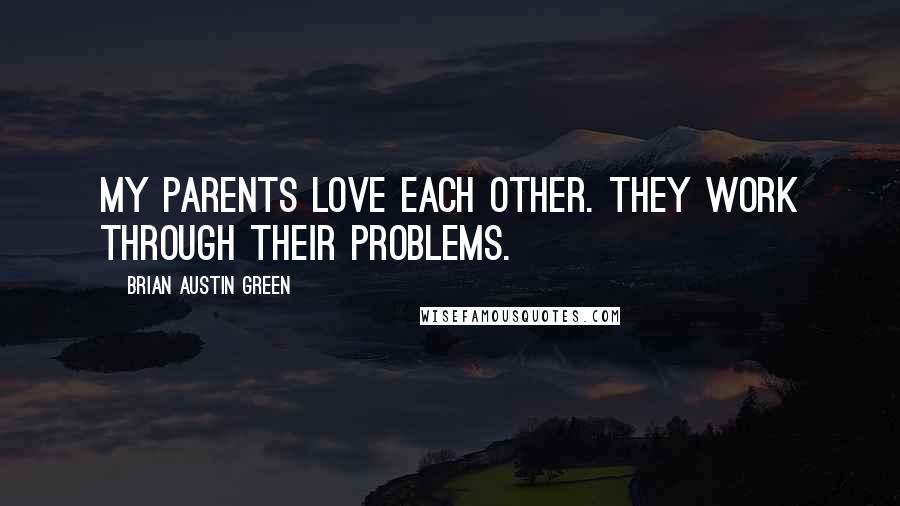 Brian Austin Green quotes: My parents love each other. They work through their problems.