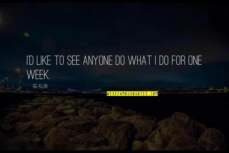 Brian Banks Mentor Quote Quotes By GG Allin: I'd like to see anyone do what I