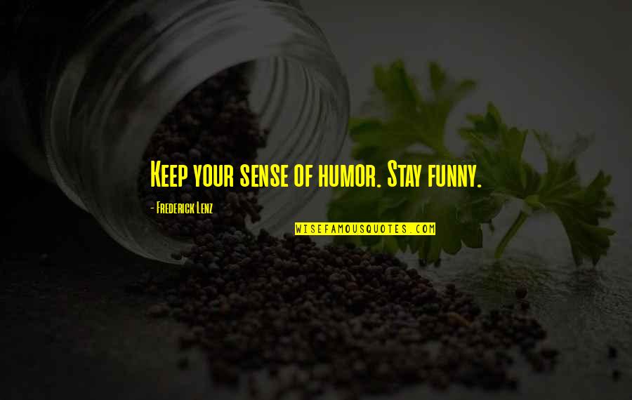 Brian Banks Morgan Freeman Quotes By Frederick Lenz: Keep your sense of humor. Stay funny. Brian Banks Morgan Freeman Quotes By Frederick Lenz: Keep your sense of humor. Stay funny.
