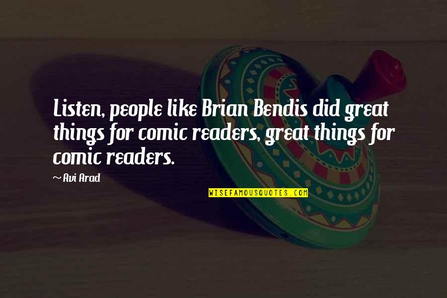 Brian Bendis Quotes By Avi Arad: Listen, people like Brian Bendis did great things