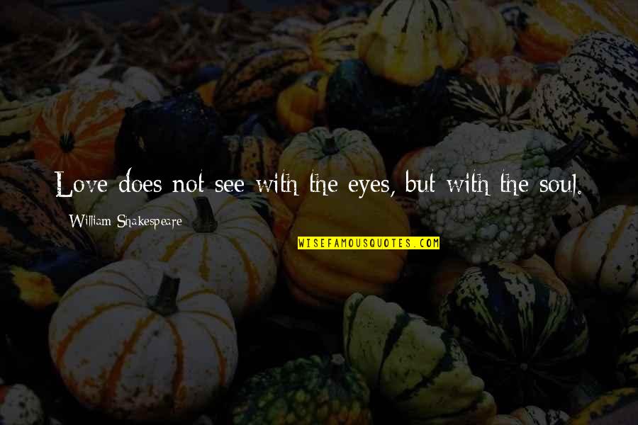 Brian Bland Life Quotes By William Shakespeare: Love does not see with the eyes, but Brian Bland Life Quotes By William Shakespeare: Love does not see with the eyes, but