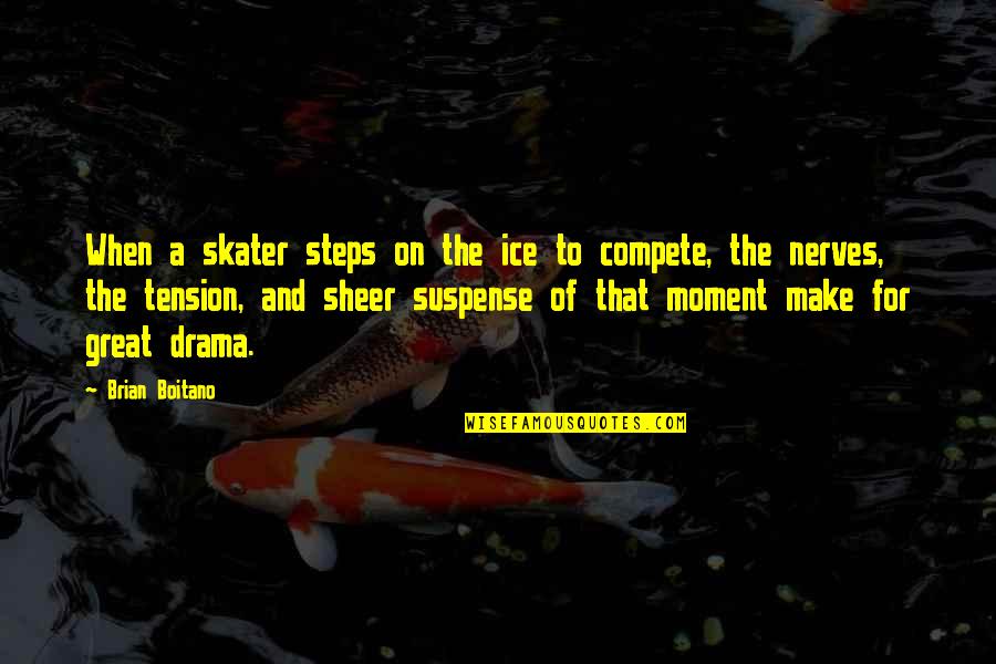 Brian Boitano Quotes By Brian Boitano: When a skater steps on the ice to