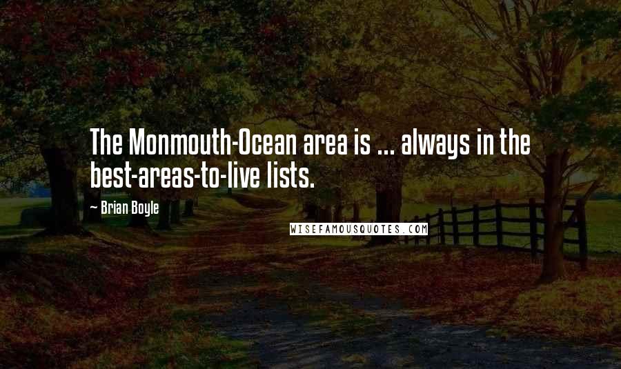 Brian Boyle quotes: The Monmouth-Ocean area is ... always in the best-areas-to-live lists.