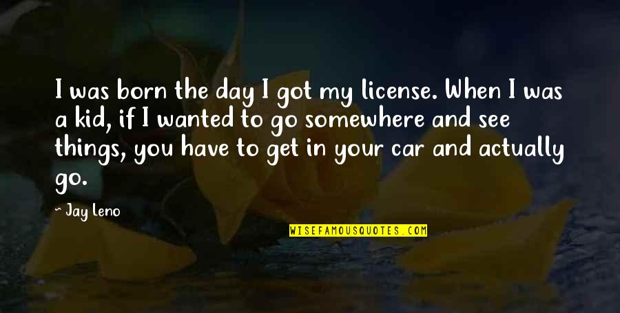 Brian Braddock Quotes By Jay Leno: I was born the day I got my