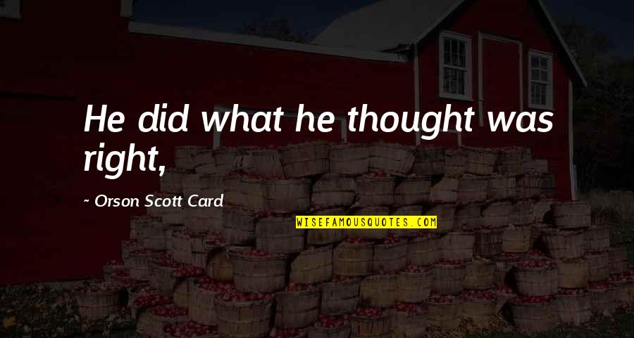 Brian Buffini Quotes By Orson Scott Card: He did what he thought was right,