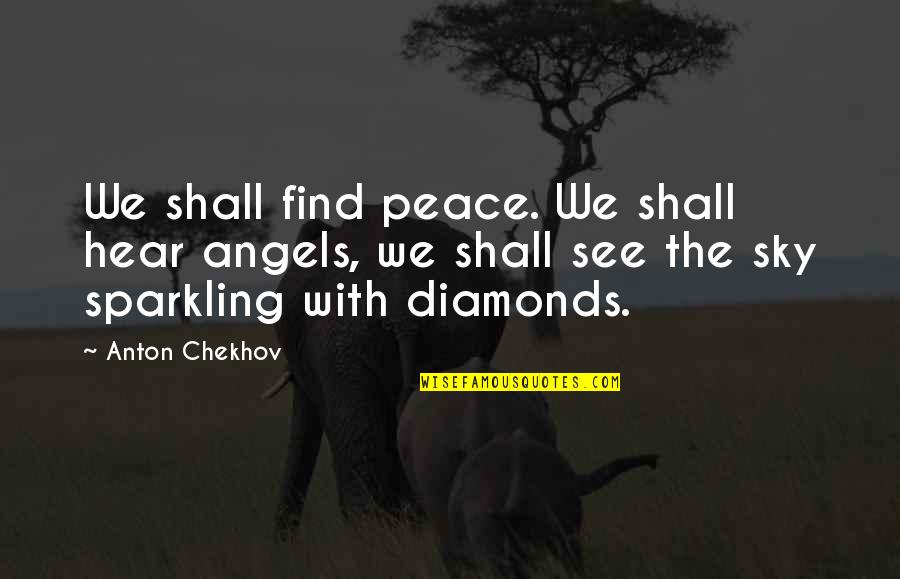 Brian Cain Quotes By Anton Chekhov: We shall find peace. We shall hear angels,