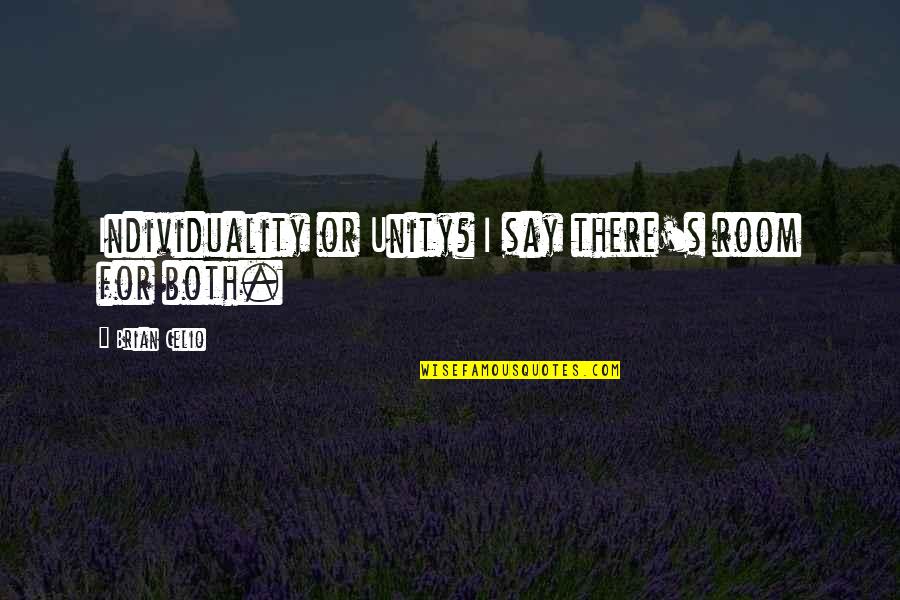 Brian Celio Quotes By Brian Celio: Individuality or Unity? I say there's room for