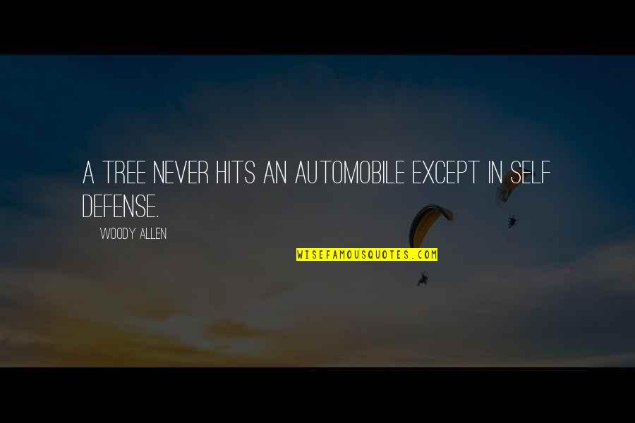 Brian Chesky Quotes By Woody Allen: A tree never hits an automobile except in Brian Chesky Quotes By Woody Allen: A tree never hits an automobile except in