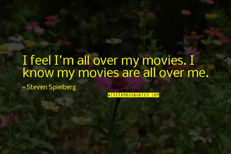 Brian Clough Example Quotes By Steven Spielberg: I feel I'm all over my movies. I