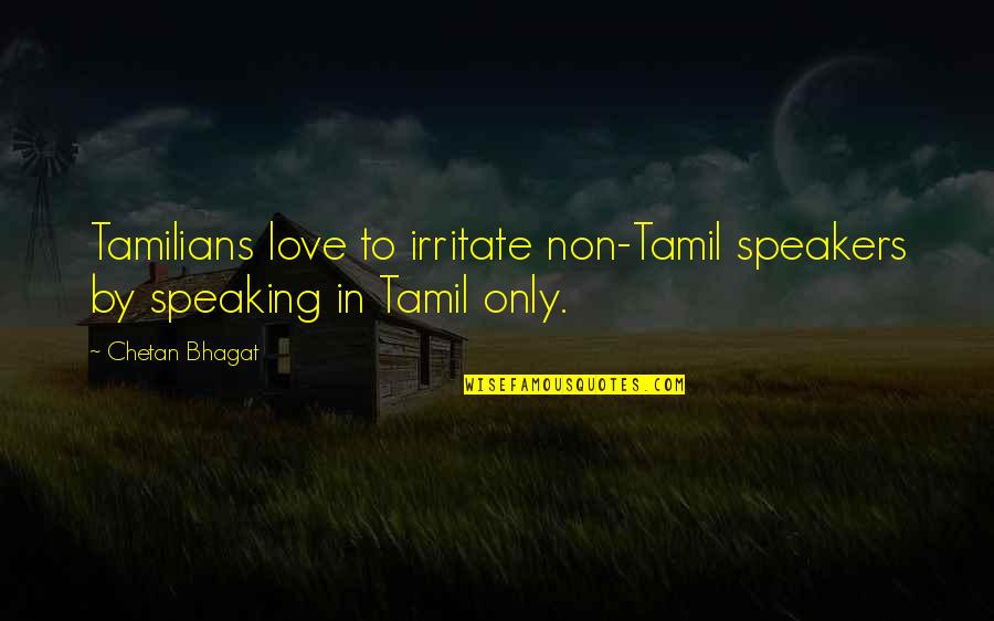Brian Conley Quotes By Chetan Bhagat: Tamilians love to irritate non-Tamil speakers by speaking
