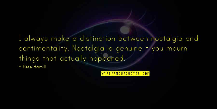 Brian Conley Quotes By Pete Hamill: I always make a distinction between nostalgia and