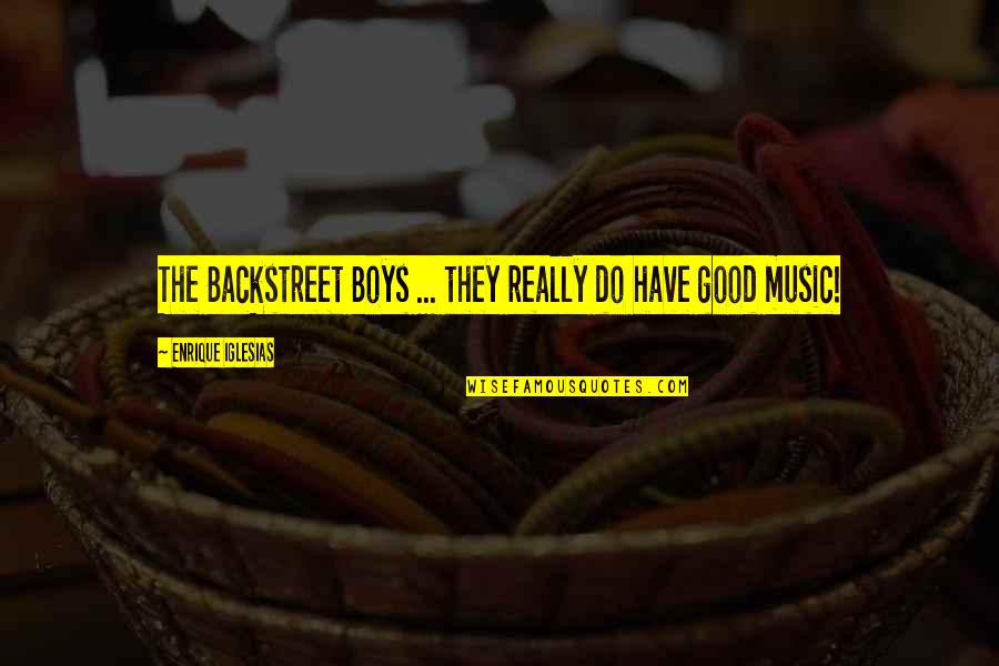 Brian Connelly Quotes By Enrique Iglesias: The Backstreet Boys ... they really do have