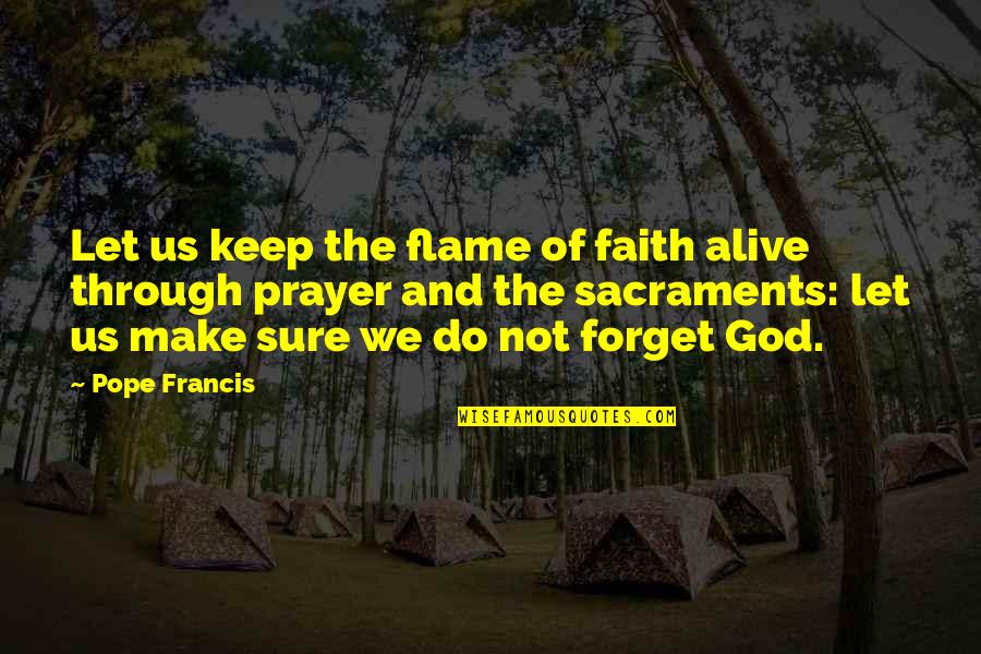 Brian Connelly Quotes By Pope Francis: Let us keep the flame of faith alive