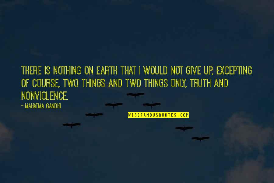 Brian Cramer Quotes By Mahatma Gandhi: There is nothing on earth that I would