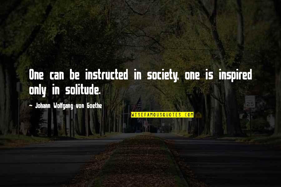 Brian Culbertson Quotes By Johann Wolfgang Von Goethe: One can be instructed in society, one is