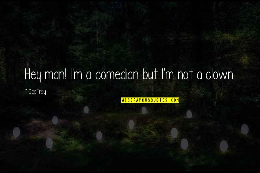 Brian Daubach Quotes By Godfrey: Hey man! I'm a comedian but I'm not