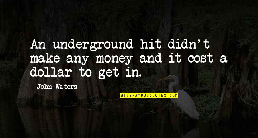 Brian Daubach Quotes By John Waters: An underground hit didn't make any money and