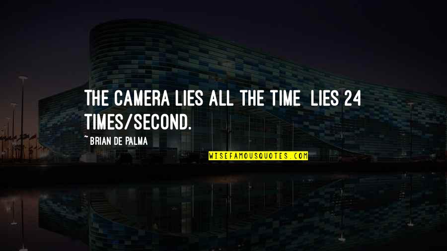 Brian De Palma Quotes By Brian De Palma: The camera lies all the time lies 24