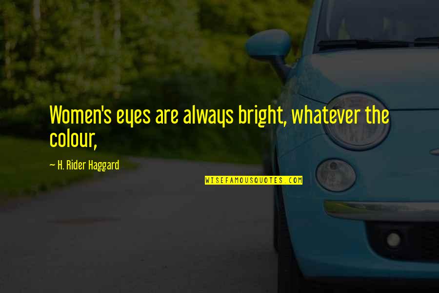 Brian De Palma Quotes By H. Rider Haggard: Women's eyes are always bright, whatever the colour,