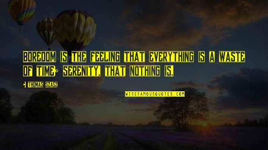 Brian Deegan Quotes By Thomas Szasz: Boredom is the feeling that everything is a