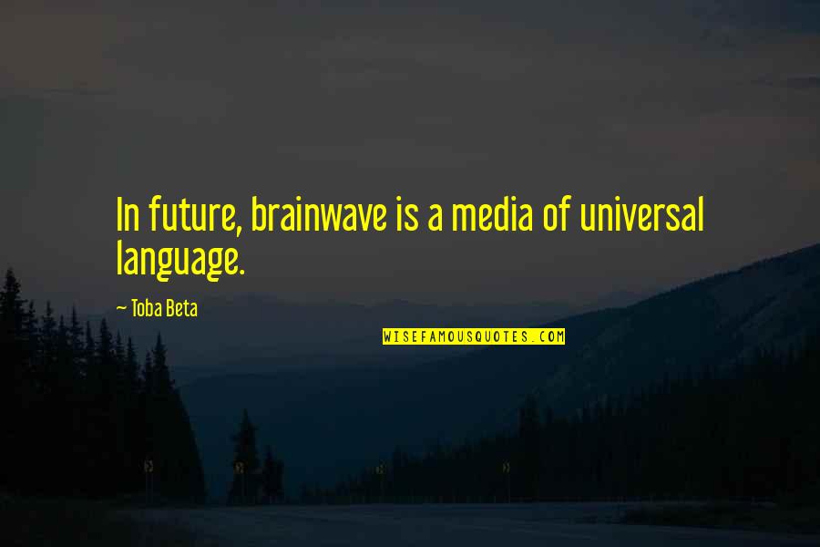 Brian Deegan Quotes By Toba Beta: In future, brainwave is a media of universal