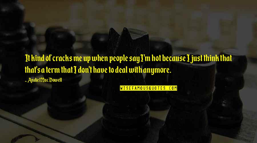 Brian Deneke Quotes By Andie MacDowell: It kind of cracks me up when people Brian Deneke Quotes By Andie MacDowell: It kind of cracks me up when people