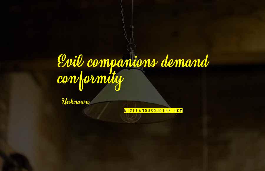 Brian Deneke Quotes By Unknown: Evil companions demand conformity. Brian Deneke Quotes By Unknown: Evil companions demand conformity.