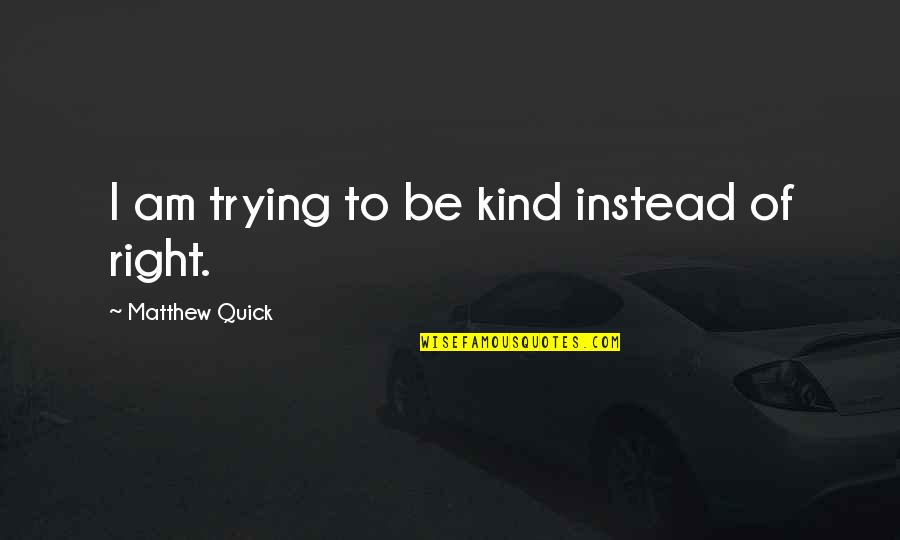 Brian Doherty Quotes By Matthew Quick: I am trying to be kind instead of