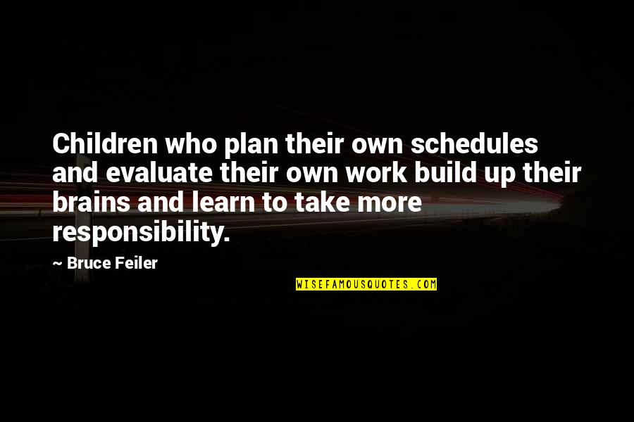 Brian Facejacker Quotes By Bruce Feiler: Children who plan their own schedules and evaluate