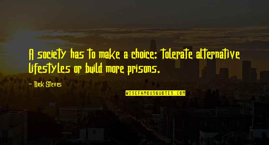 Brian Fallon Love Quotes By Rick Steves: A society has to make a choice: tolerate Brian Fallon Love Quotes By Rick Steves: A society has to make a choice: tolerate
