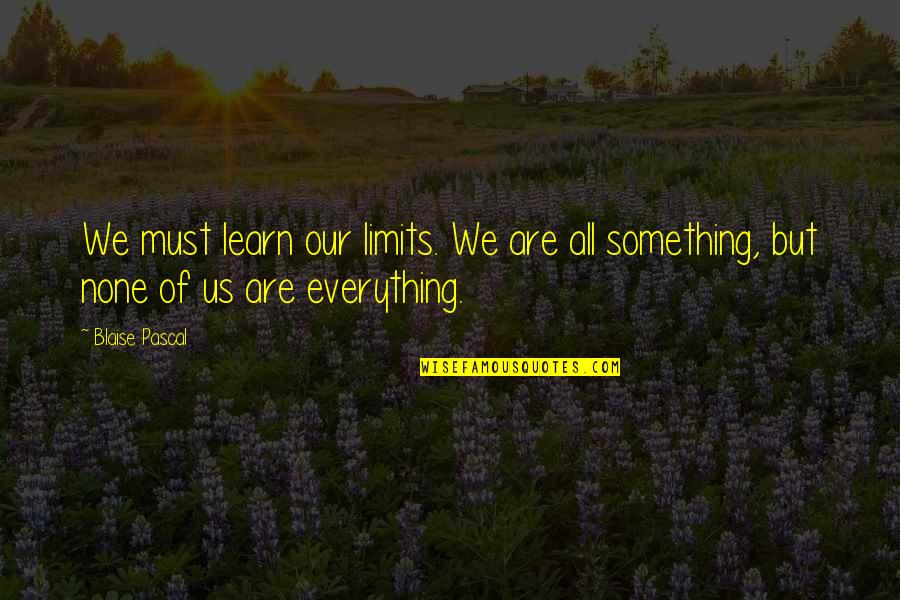 Brian Fallon Quotes By Blaise Pascal: We must learn our limits. We are all