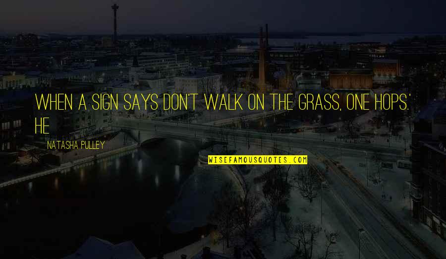 Brian Fallon Quotes By Natasha Pulley: When a sign says don't walk on the