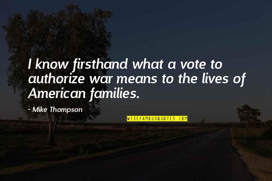 Brian Glover Quotes By Mike Thompson: I know firsthand what a vote to authorize Brian Glover Quotes By Mike Thompson: I know firsthand what a vote to authorize