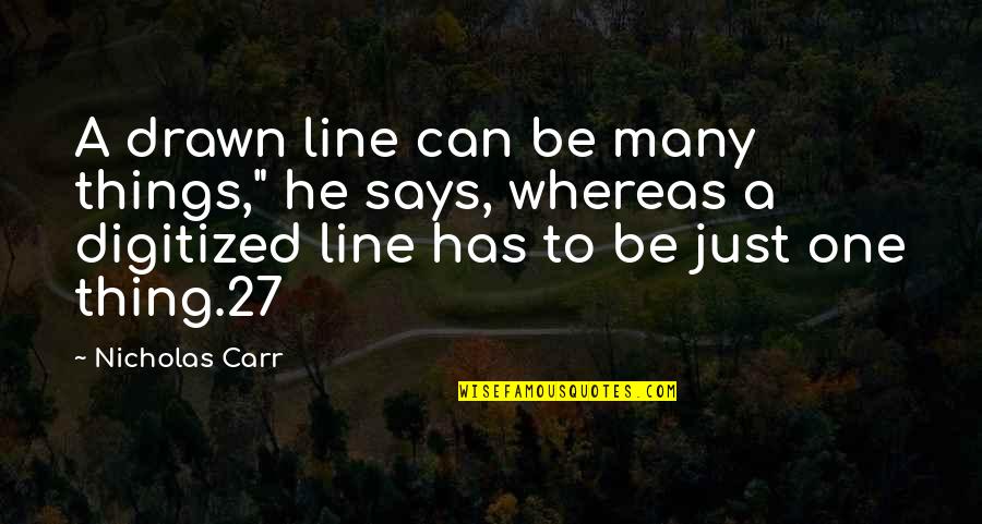 Brian Glover Quotes By Nicholas Carr: A drawn line can be many things," he Brian Glover Quotes By Nicholas Carr: A drawn line can be many things," he