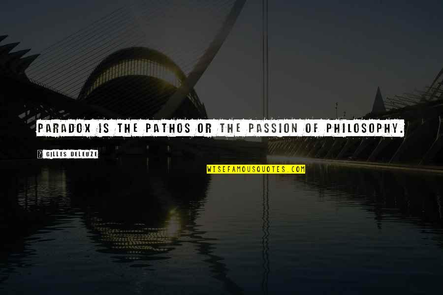 Brian Goorjian Quotes By Gilles Deleuze: Paradox is the pathos or the passion of