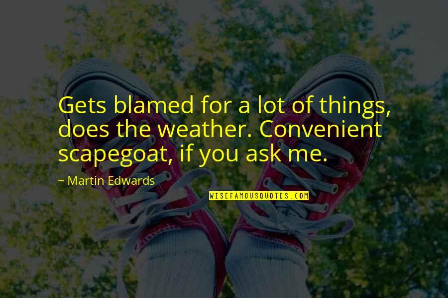 Brian Griffin Inspirational Quotes By Martin Edwards: Gets blamed for a lot of things, does