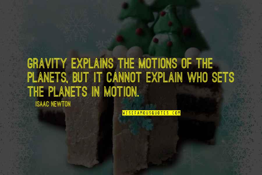 Brian Halligan Quotes By Isaac Newton: Gravity explains the motions of the planets, but