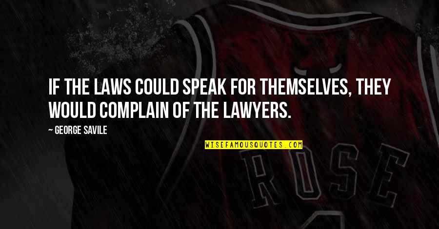 Brian Haner Jr Quotes By George Savile: If the laws could speak for themselves, they