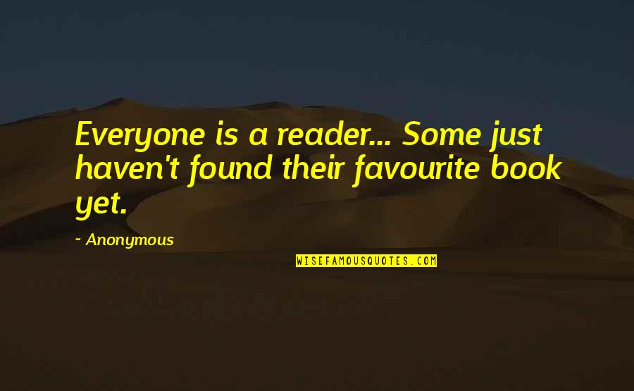 Brian Harman Quotes By Anonymous: Everyone is a reader... Some just haven't found