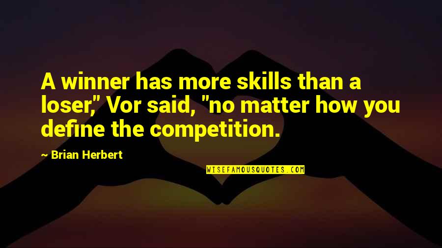 Brian Herbert Quotes By Brian Herbert: A winner has more skills than a loser,"