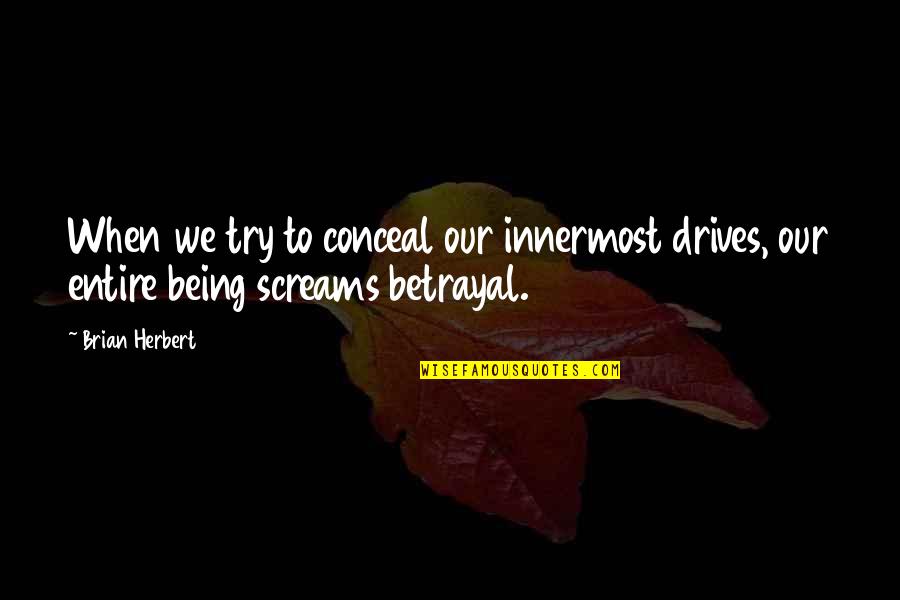 Brian Herbert Quotes By Brian Herbert: When we try to conceal our innermost drives,