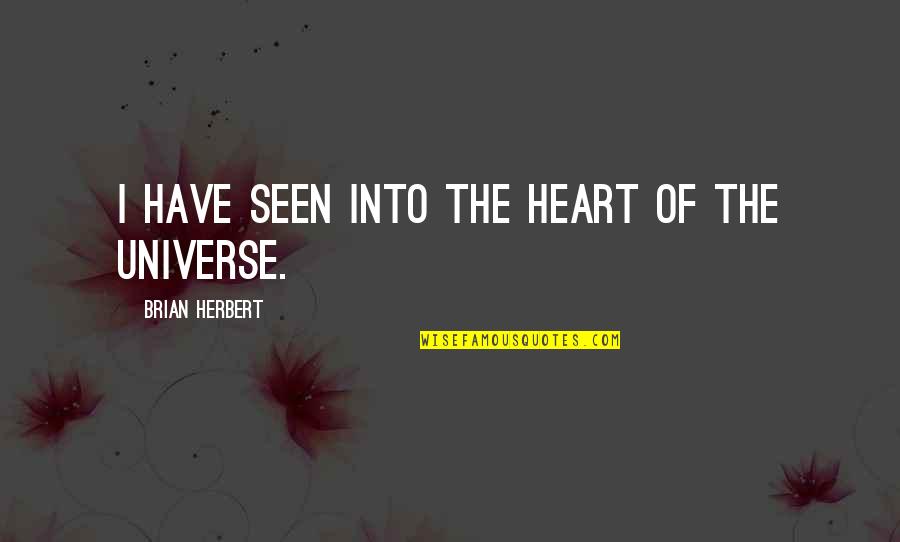 Brian Herbert Quotes By Brian Herbert: I have seen into the heart of the
