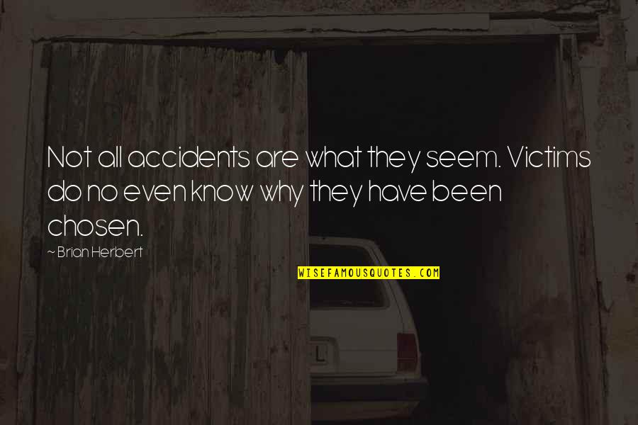 Brian Herbert Quotes By Brian Herbert: Not all accidents are what they seem. Victims