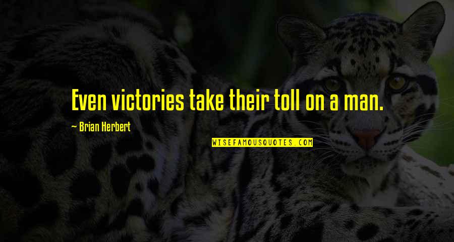 Brian Herbert Quotes By Brian Herbert: Even victories take their toll on a man.