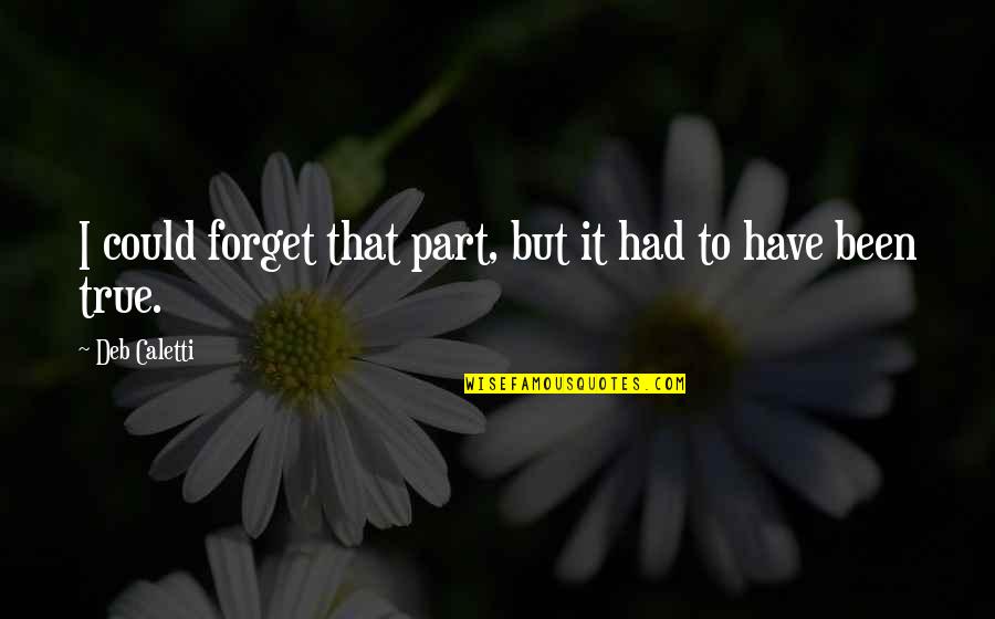 Brian Houston Leadership Quotes By Deb Caletti: I could forget that part, but it had Brian Houston Leadership Quotes By Deb Caletti: I could forget that part, but it had