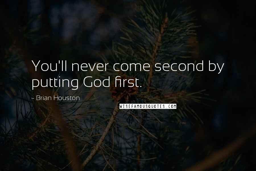 Brian Houston quotes: You'll never come second by putting God first.