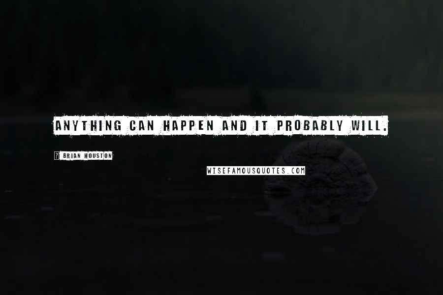 Brian Houston quotes: Anything can happen and it probably will.