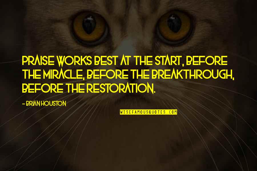 Brian Houston Quotes By Brian Houston: Praise works best at the start, before the Brian Houston Quotes By Brian Houston: Praise works best at the start, before the